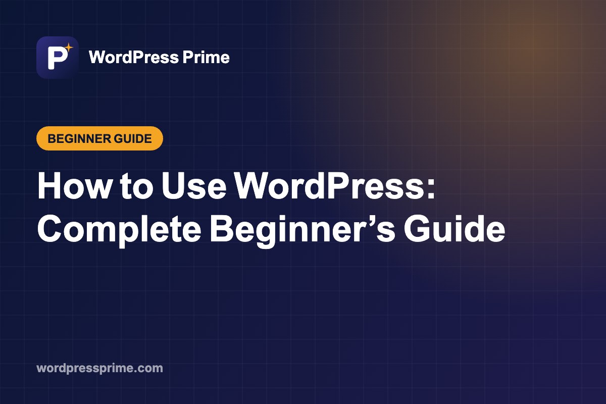 How to Use WordPress: Complete Beginner’s Guide